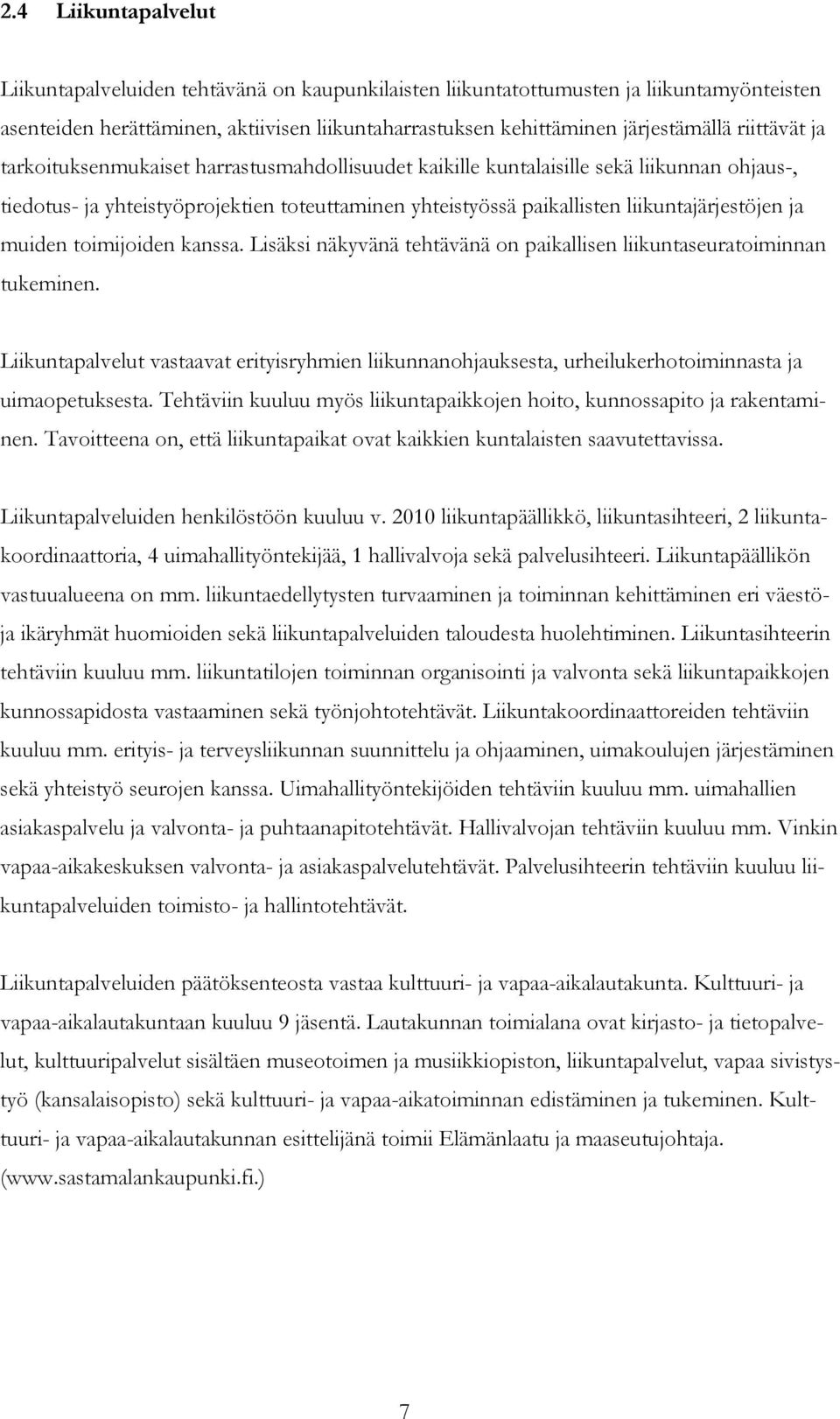 ja muiden toimijoiden kanssa. Lisäksi näkyvänä tehtävänä on paikallisen liikuntaseuratoiminnan tukeminen.