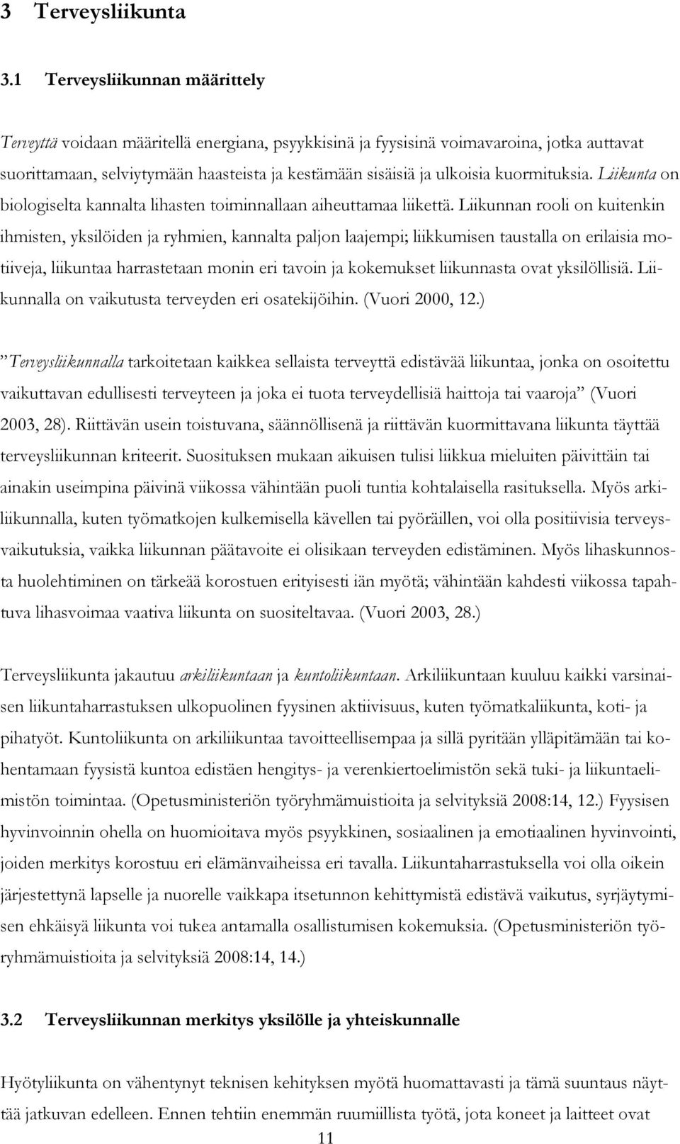 kuormituksia. Liikunta on biologiselta kannalta lihasten toiminnallaan aiheuttamaa liikettä.