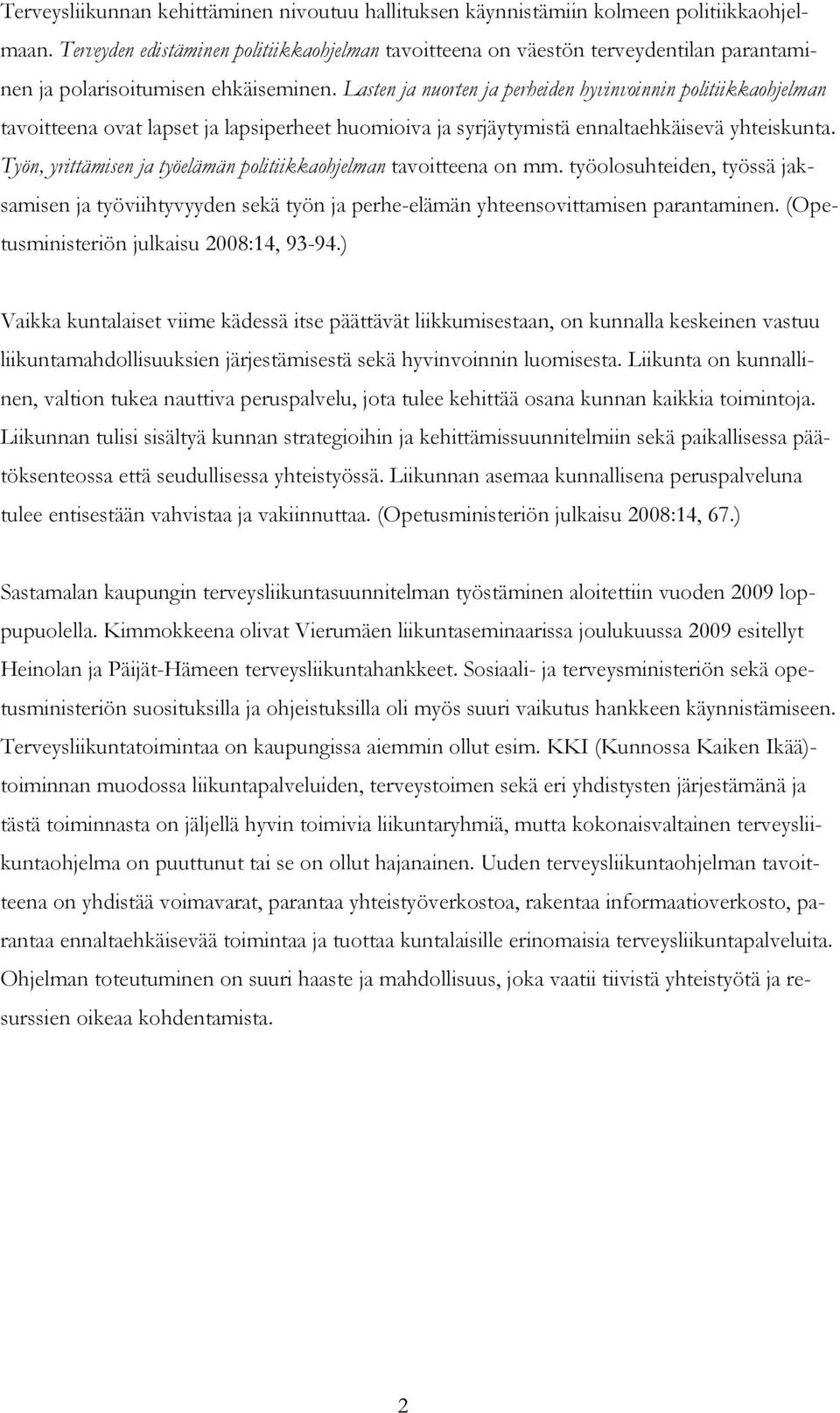 Lasten ja nuorten ja perheiden hyvinvoinnin politiikkaohjelman tavoitteena ovat lapset ja lapsiperheet huomioiva ja syrjäytymistä ennaltaehkäisevä yhteiskunta.