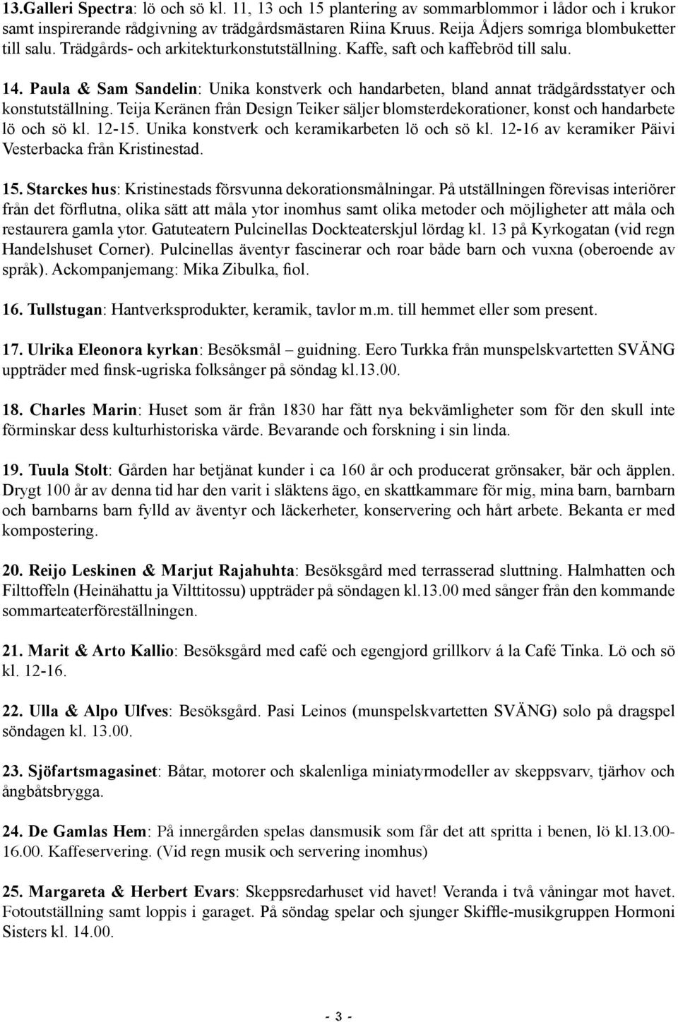 Paula & Sam Sandelin: Unika konstverk och handarbeten, bland annat trädgårdsstatyer och konstutställning.