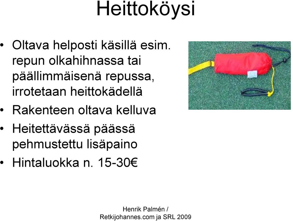 irrotetaan heittokädellä Rakenteen oltava kelluva