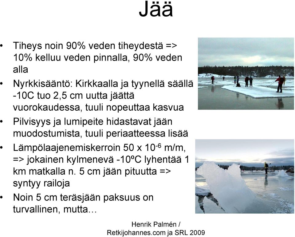 hidastavat jään muodostumista, tuuli periaatteessa lisää Lämpölaajenemiskerroin 50 x 10-6 m/m, => jokainen