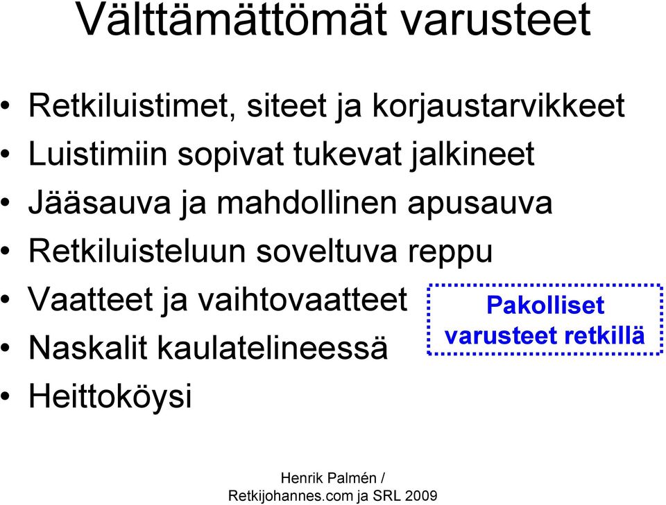 ja mahdollinen apusauva Retkiluisteluun soveltuva reppu Vaatteet