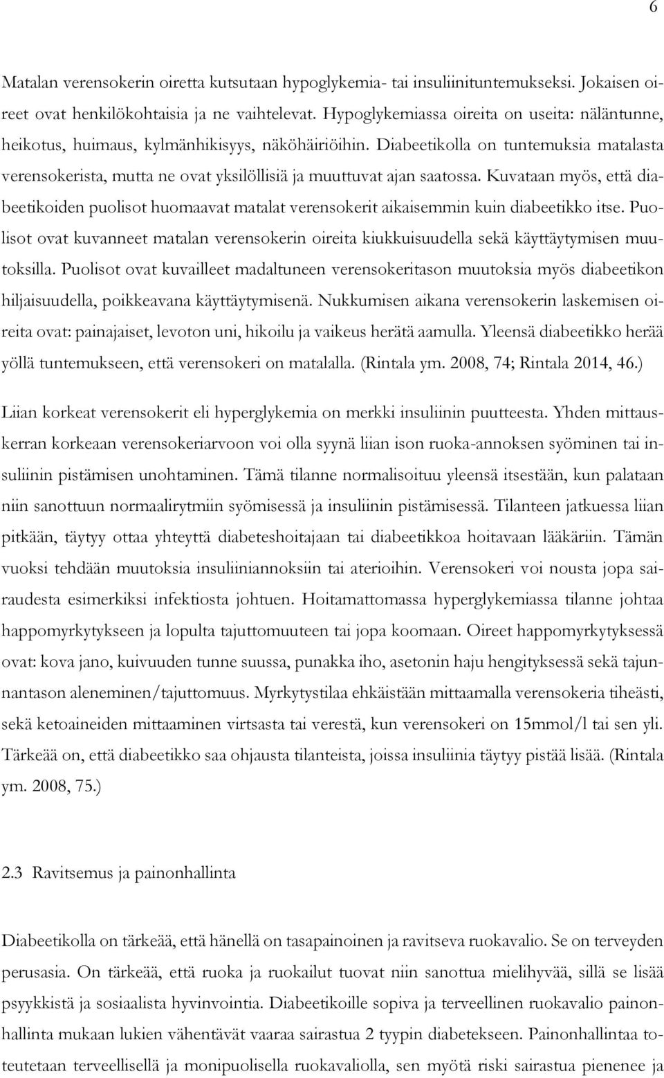 Diabeetikolla on tuntemuksia matalasta verensokerista, mutta ne ovat yksilöllisiä ja muuttuvat ajan saatossa.