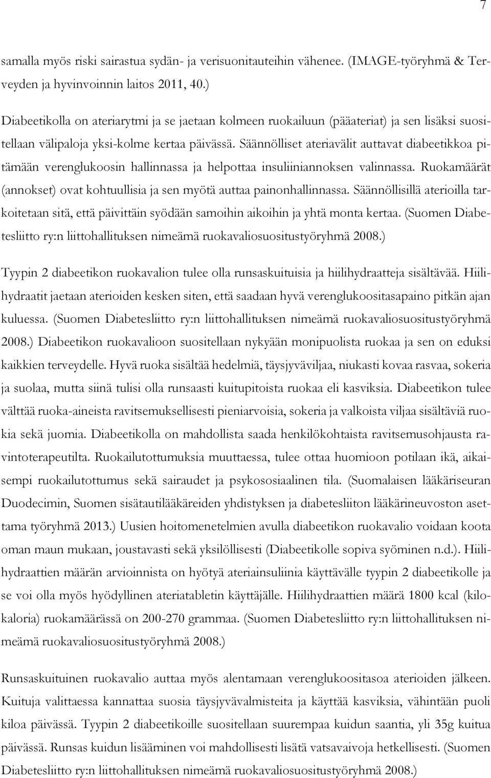 Säännölliset ateriavälit auttavat diabeetikkoa pitämään verenglukoosin hallinnassa ja helpottaa insuliiniannoksen valinnassa.