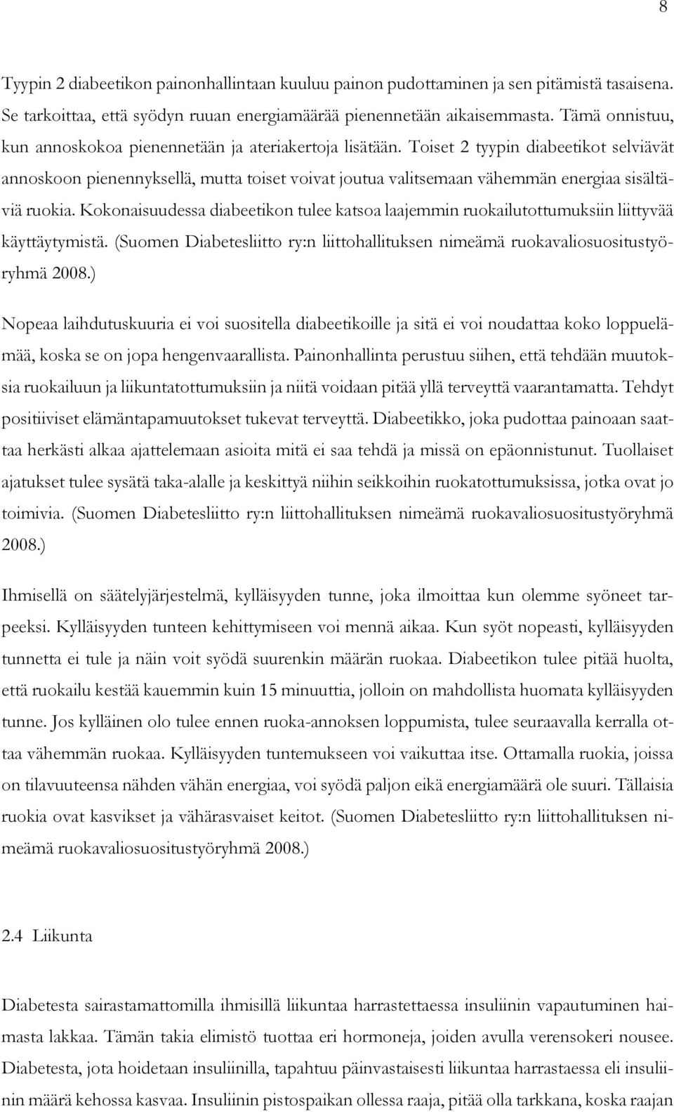 Toiset 2 tyypin diabeetikot selviävät annoskoon pienennyksellä, mutta toiset voivat joutua valitsemaan vähemmän energiaa sisältäviä ruokia.