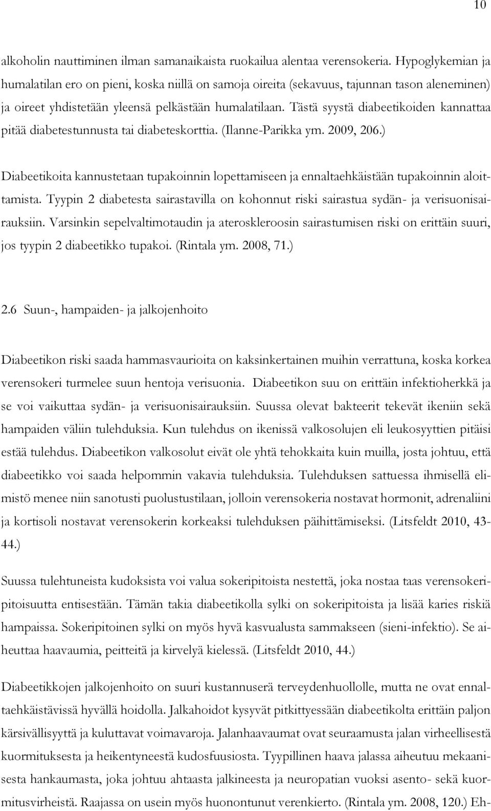 Tästä syystä diabeetikoiden kannattaa pitää diabetestunnusta tai diabeteskorttia. (Ilanne-Parikka ym. 2009, 206.