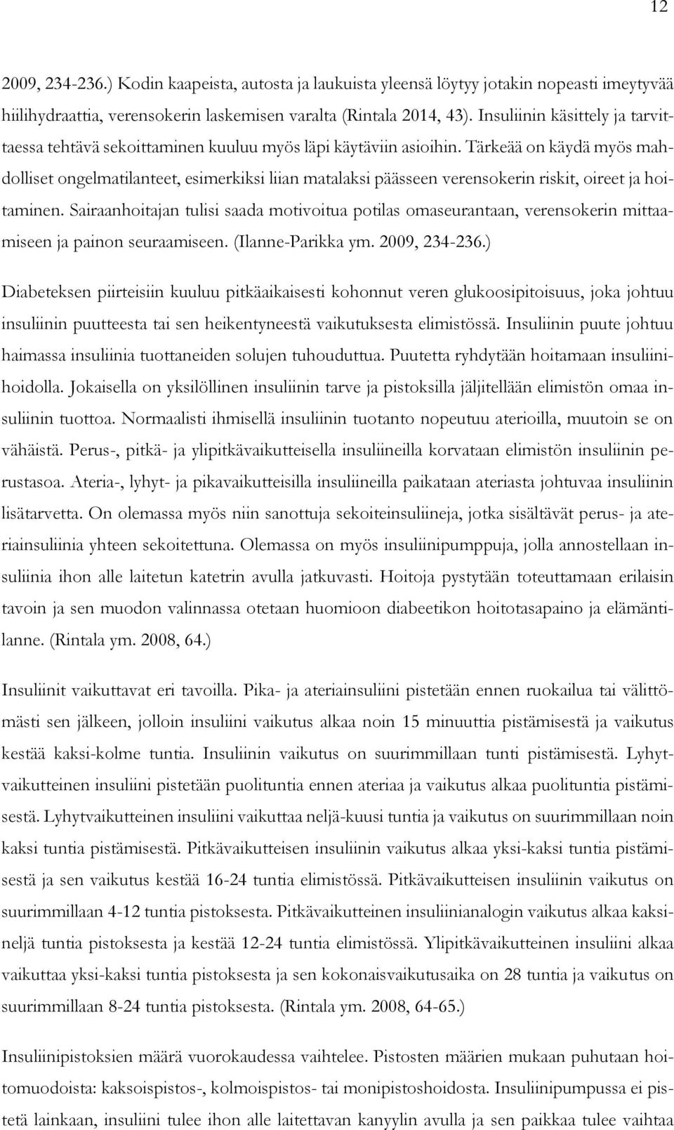 Tärkeää on käydä myös mahdolliset ongelmatilanteet, esimerkiksi liian matalaksi päässeen verensokerin riskit, oireet ja hoitaminen.