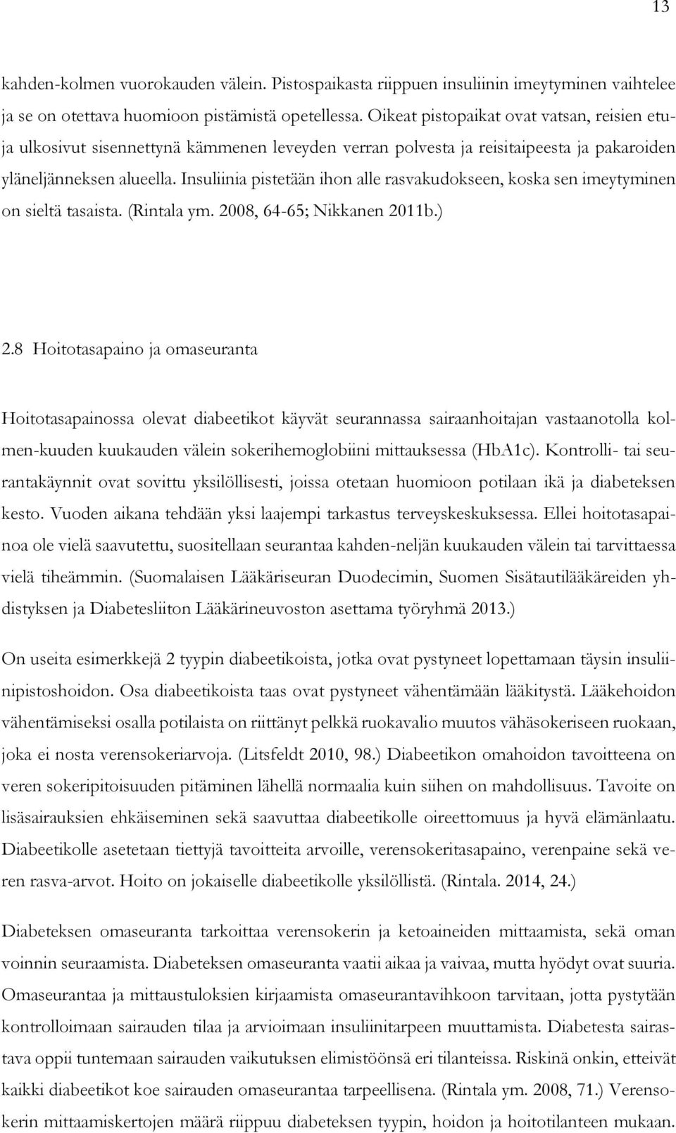 Insuliinia pistetään ihon alle rasvakudokseen, koska sen imeytyminen on sieltä tasaista. (Rintala ym. 2008, 64-65; Nikkanen 2011b.) 2.