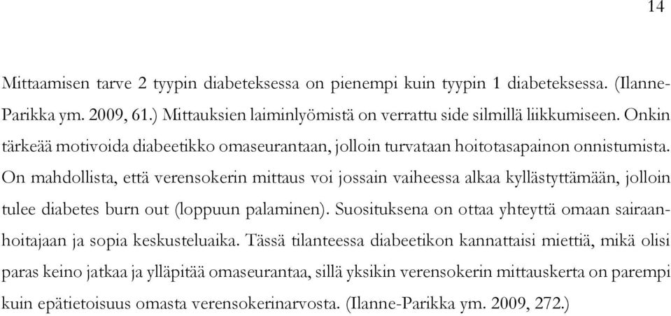 On mahdollista, että verensokerin mittaus voi jossain vaiheessa alkaa kyllästyttämään, jolloin tulee diabetes burn out (loppuun palaminen).