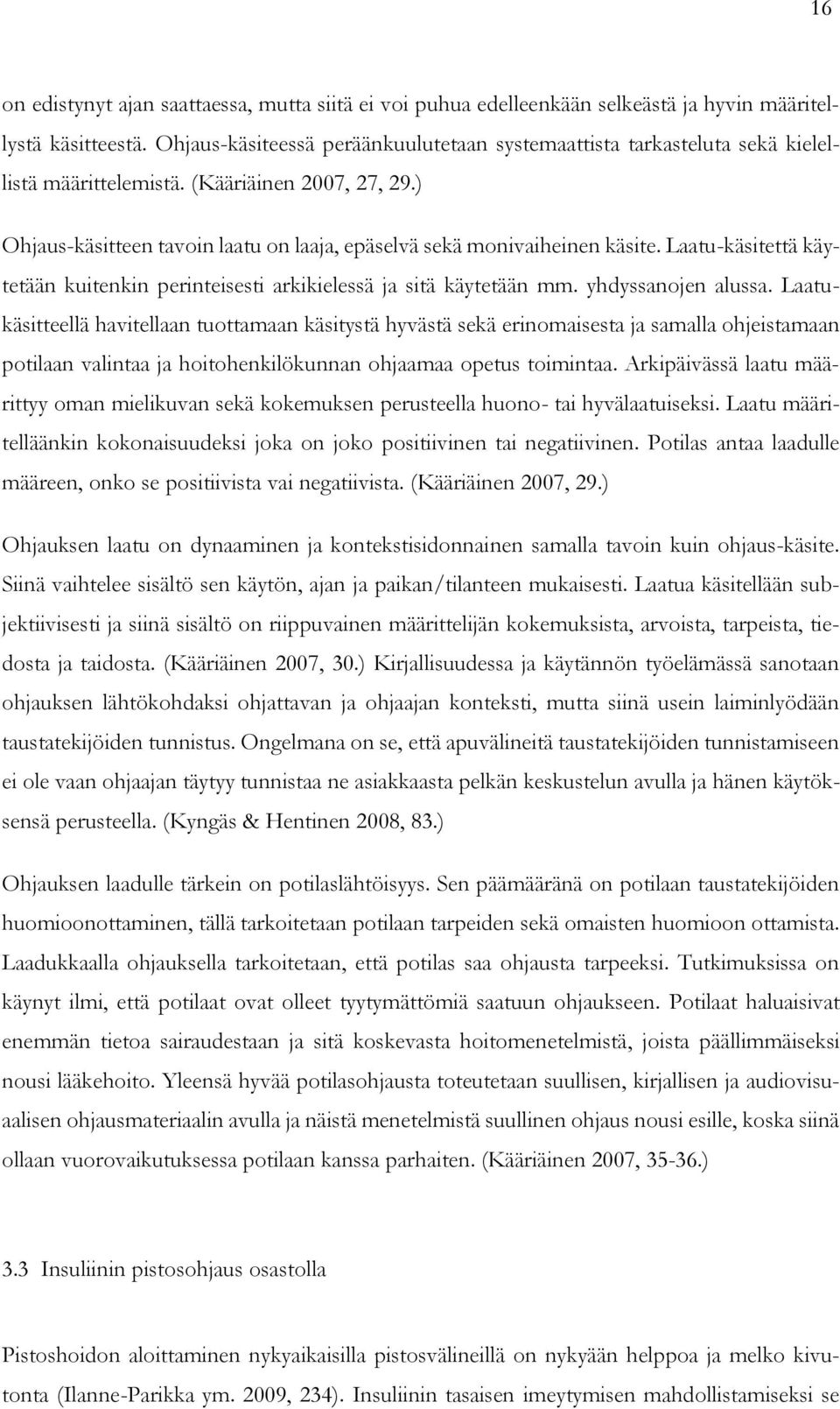 Laatu-käsitettä käytetään kuitenkin perinteisesti arkikielessä ja sitä käytetään mm. yhdyssanojen alussa.