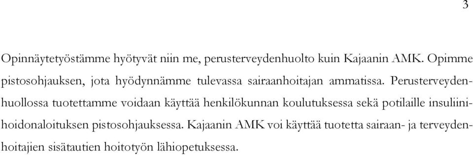 Perusterveydenhuollossa tuotettamme voidaan käyttää henkilökunnan koulutuksessa sekä potilaille