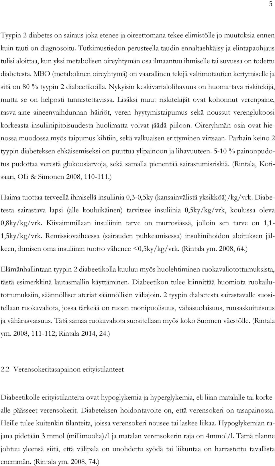 MBO (metabolinen oireyhtymä) on vaarallinen tekijä valtimotautien kertymiselle ja sitä on 80 % tyypin 2 diabeetikoilla.