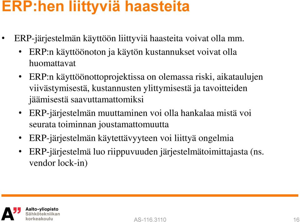 viivästymisestä, kustannusten ylittymisestä ja tavoitteiden jäämisestä saavuttamattomiksi ERP-järjestelmän muuttaminen voi olla hankalaa