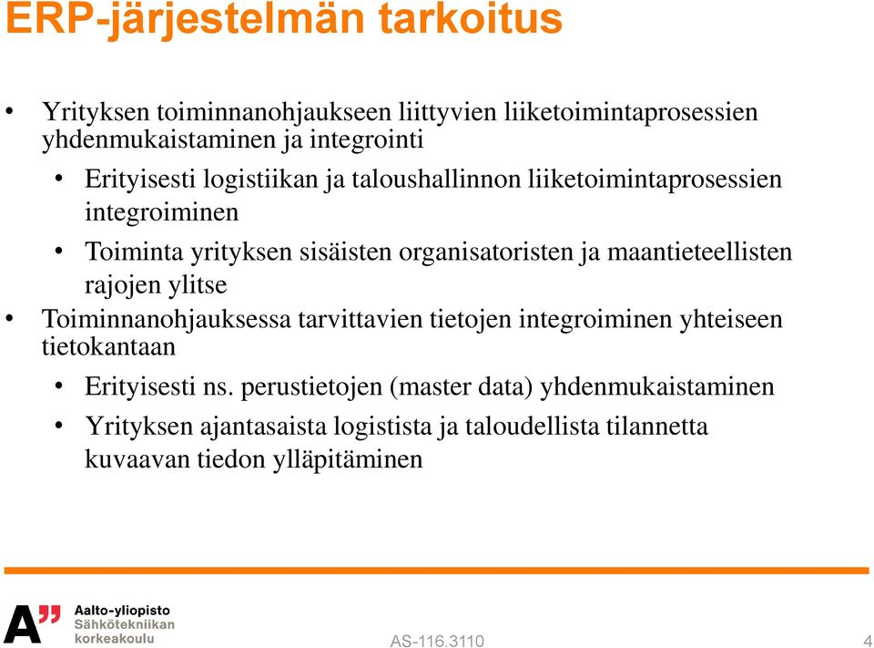 maantieteellisten rajojen ylitse Toiminnanohjauksessa tarvittavien tietojen integroiminen yhteiseen tietokantaan Erityisesti ns.