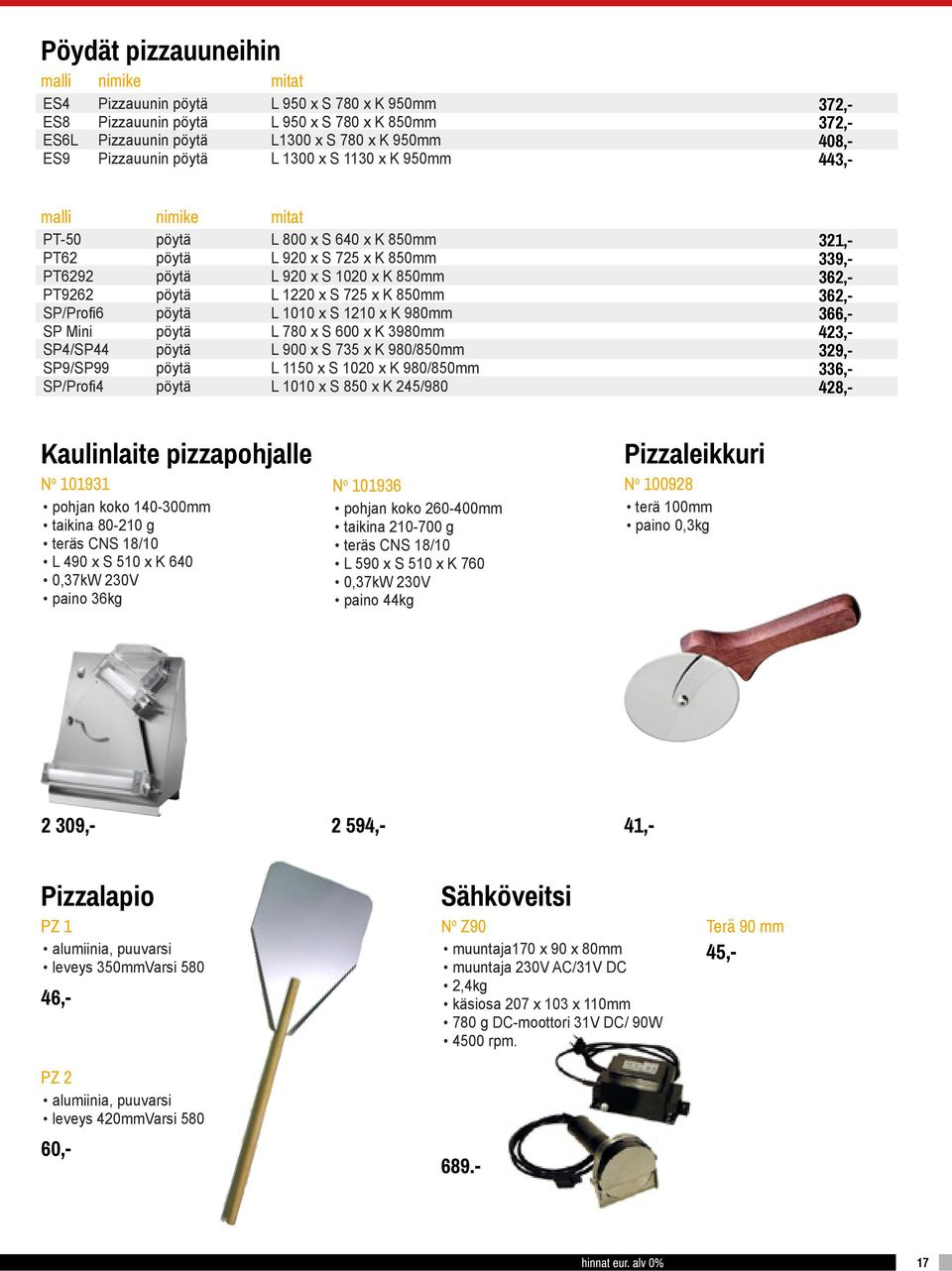 pöytä L 1010 x S 1210 x K 980mm SP Mini pöytä L 780 x S 600 x K 3980mm SP4/SP44 pöytä L 900 x S 735 x K 980/850mm SP9/SP99 pöytä L 1150 x S 1020 x K 980/850mm SP/Profi4 pöytä L 1010 x S 850 x K