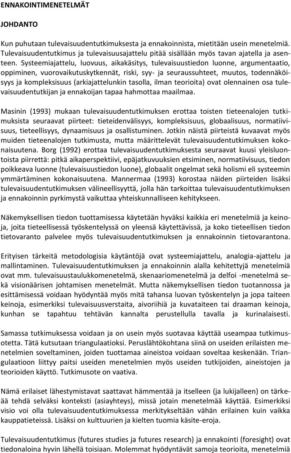 Systeemiajattelu, luovuus, aikakäsitys, tulevaisuustiedon luonne, argumentaatio, oppiminen, vuorovaikutuskytkennät, riski, syy- ja seuraussuhteet, muutos, todennäköisyys ja kompleksisuus