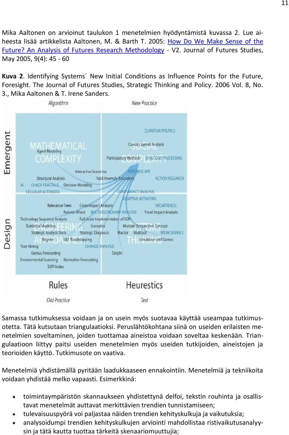 The Journal of Futures Studies, Strategic Thinking and Policy. 2006 Vol. 8, No. 3., Mika Aaltonen & T. Irene Sanders.