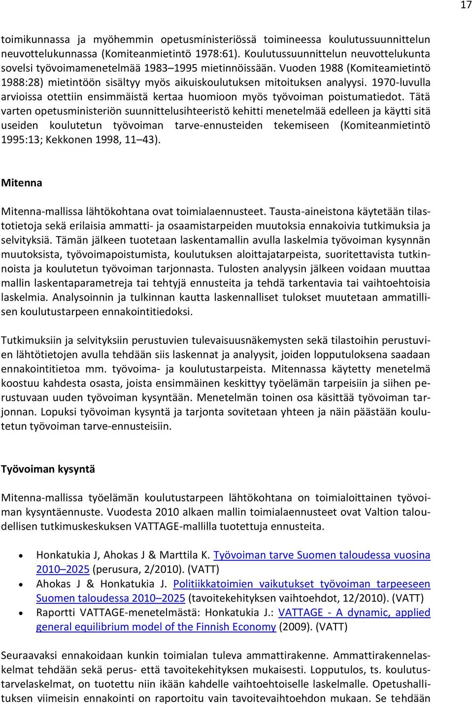 1970-luvulla arvioissa otettiin ensimmäistä kertaa huomioon myös työvoiman poistumatiedot.