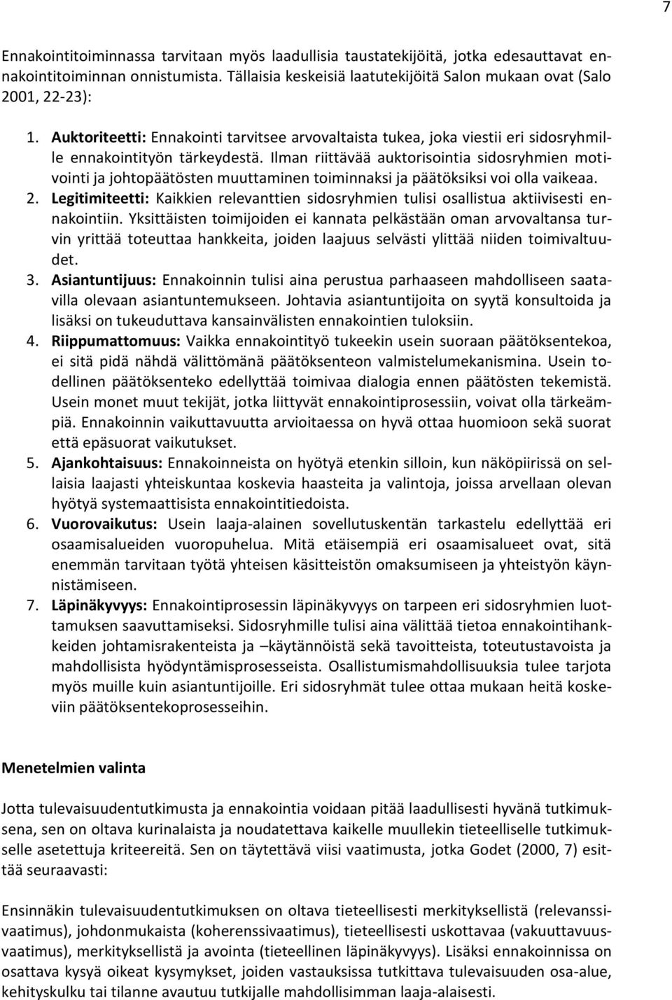 Ilman riittävää auktorisointia sidosryhmien motivointi ja johtopäätösten muuttaminen toiminnaksi ja päätöksiksi voi olla vaikeaa. 2.