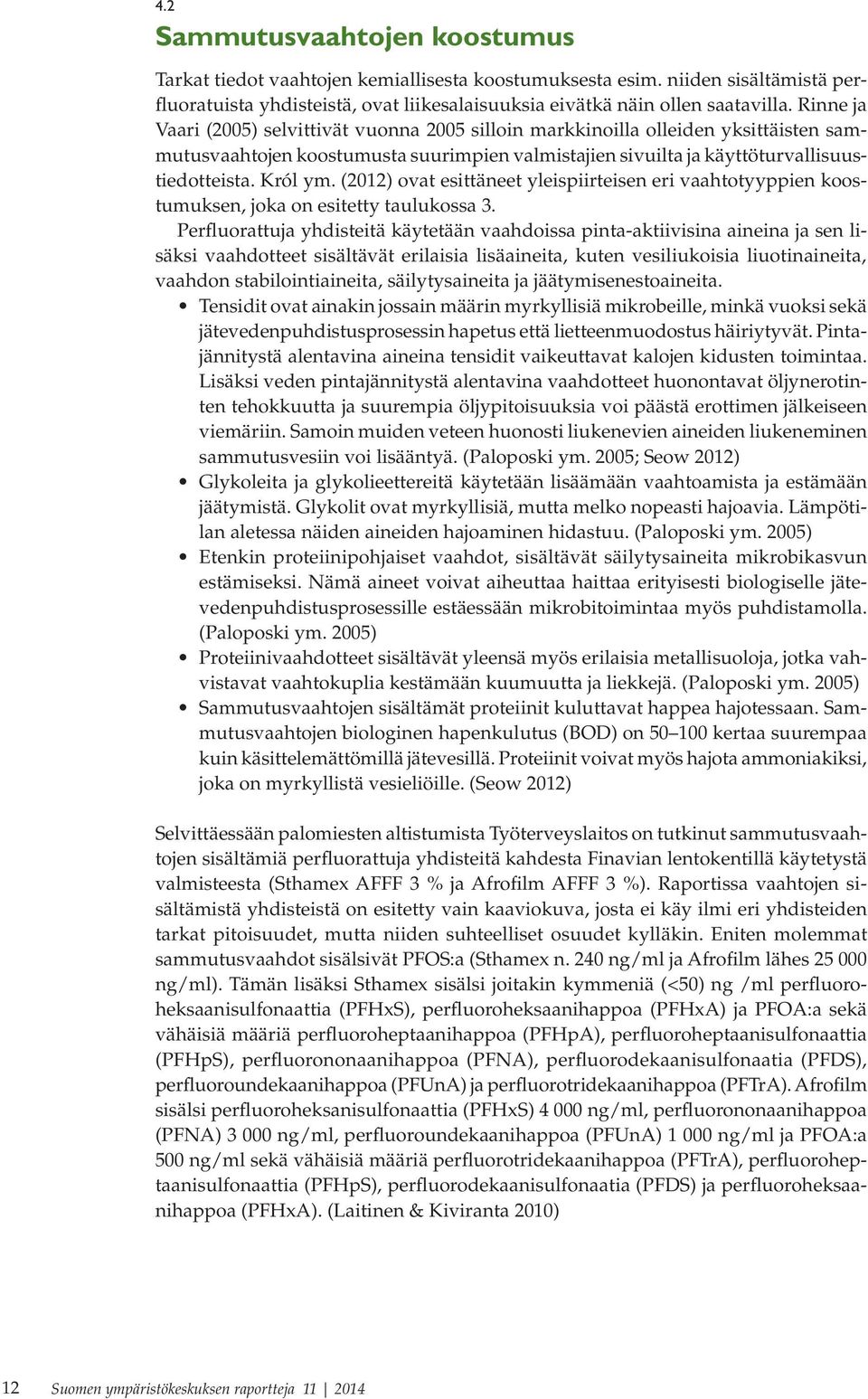 (2012) ovat esittäneet yleispiirteisen eri vaahtotyyppien koostumuksen, joka on esitetty taulukossa 3.