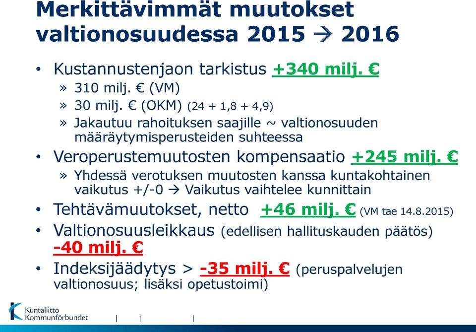 +245 milj.» Yhdessä verotuksen muutosten kanssa kuntakohtainen vaikutus +/-0 Vaikutus vaihtelee kunnittain Tehtävämuutokset, netto +46 milj.