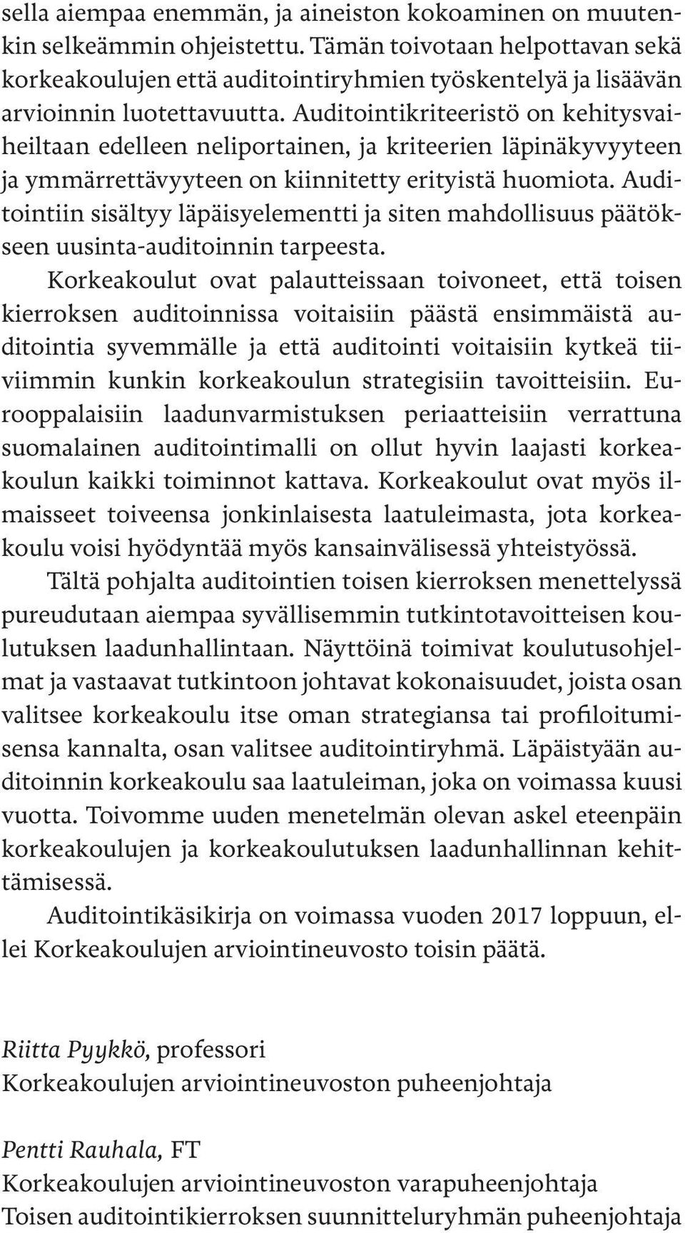 Auditointikriteeristö on kehitysvaiheiltaan edelleen neliportainen, ja kriteerien läpinäkyvyyteen ja ymmärrettävyyteen on kiinnitetty erityistä huomiota.