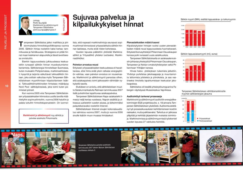 LISÄTIETOJA Sujuvaa palvelua ja kilpailukykyiset hinnat Tampereen Sähkölaitos jatkoi maltillista ja johdonmukaista hinnoittelupolitiikkaansa vuonna 2006.