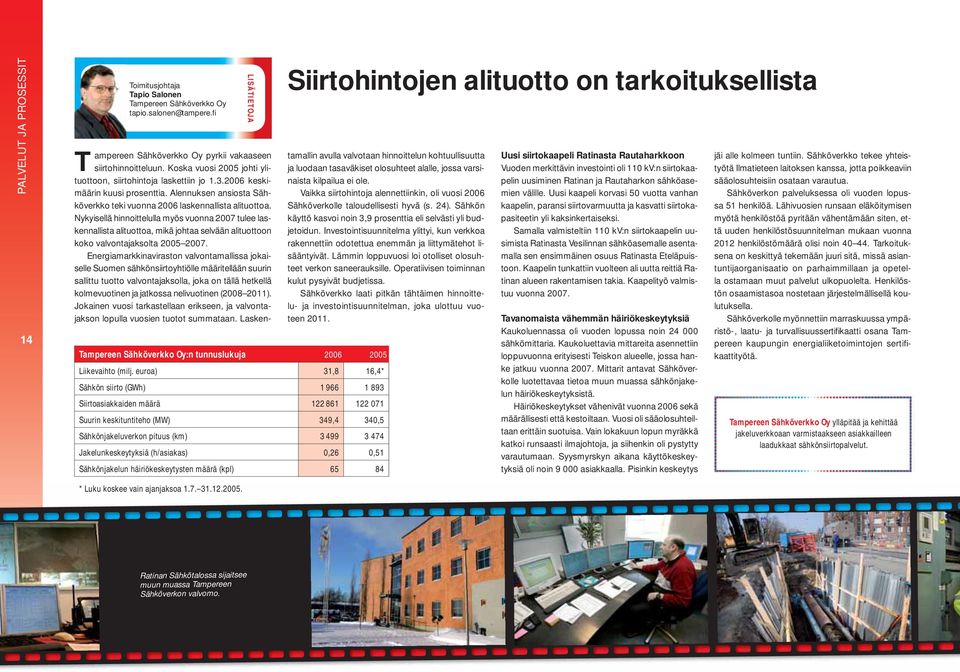 2006 keskimäärin kuusi prosenttia. Alennuksen ansiosta Sähköverkko teki vuonna 2006 laskennallista alituottoa.
