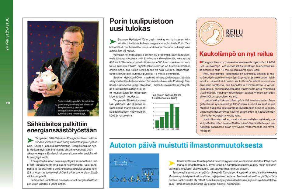 Kauppa- ja teollisuusministeriön, Energiateollisuus ry:n ja Motivan myöntämä tunnustus on jaettu vuodesta 2001 alkaen energiansäästösopimukseen sitoutuneille, ansioituneille energiayrityksille.