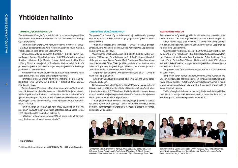 Varsinaisessa yhtiökokouksessa 4.5.2006/11.5.2006 valittiin Tammerkosken Energia Oy:n hallitukseen 11.5.2006 alkavaksi kaudeksi Kristiina Härkönen, Tuija Mannila, Kalervo Lahti, Anja Liukko, Peter Löfberg, Timo Lahtinen ja Minna Parviainen.