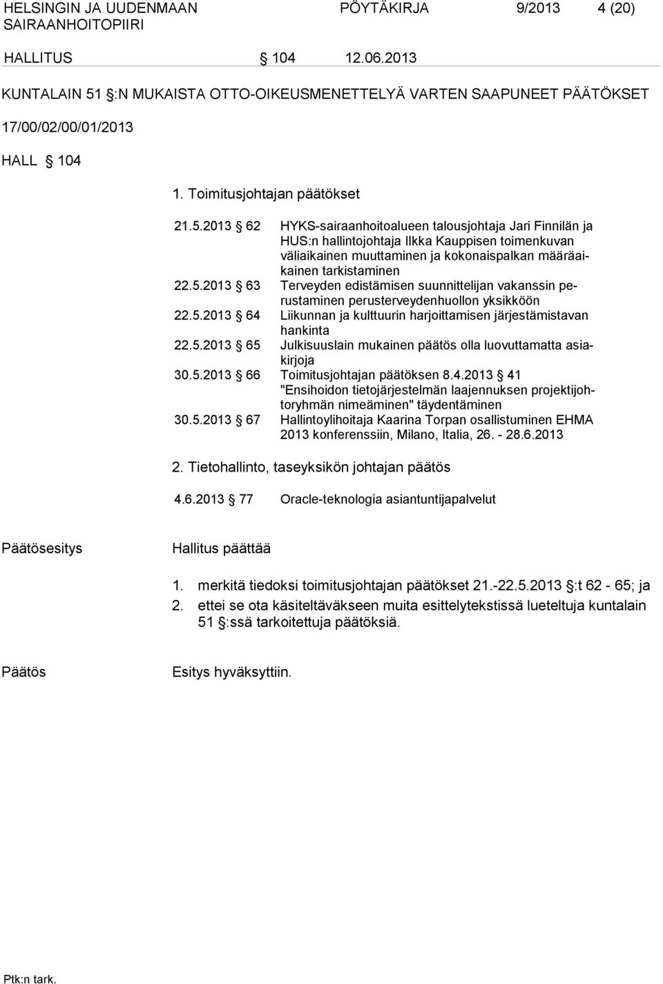 2013 62 HYKS-sairaanhoitoalueen talousjohtaja Jari Finnilän ja HUS:n hallintojohtaja Ilkka Kauppisen toimenkuvan väliaikainen muuttaminen ja kokonaispalkan määräaikainen tarkistaminen 22.5.