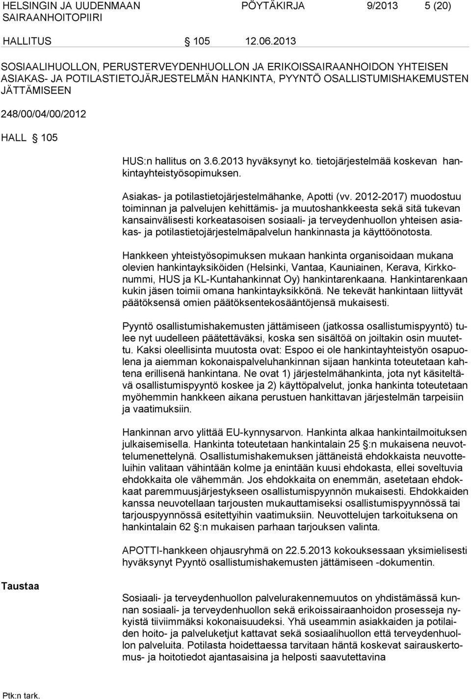 hallitus on 3.6.2013 hyväksynyt ko. tietojärjestelmää koskevan hankintayhteistyösopimuksen. Asiakas- ja potilastietojärjestelmähanke, Apotti (vv.