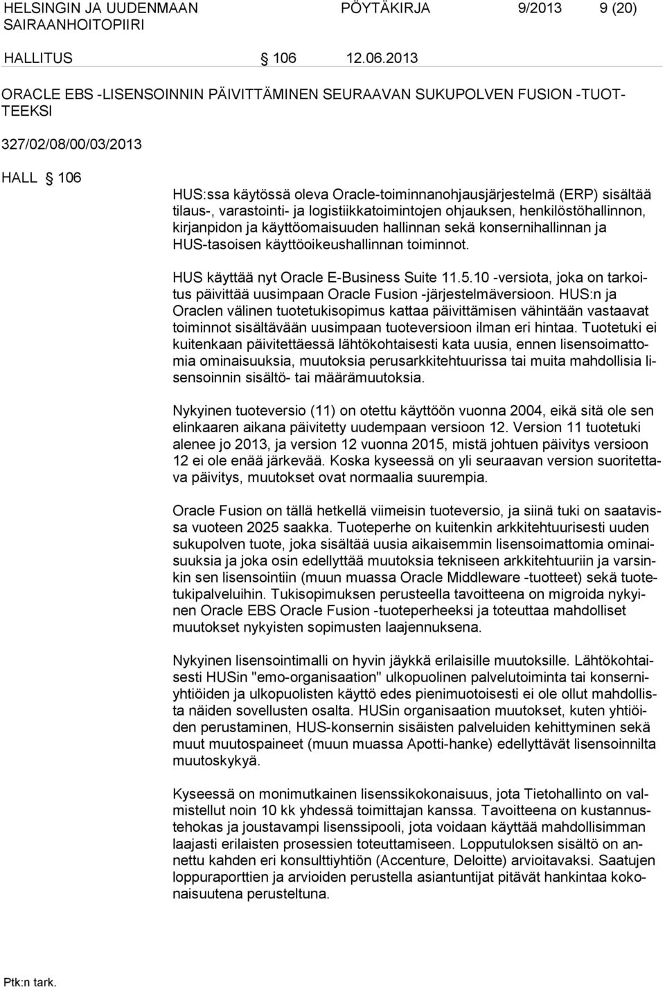 2013 ORACLE EBS -LISENSOINNIN PÄIVITTÄMINEN SEURAAVAN SUKUPOLVEN FUSION -TUOT- TEEKSI 327/02/08/00/03/2013 HALL 106 HUS:ssa käytössä oleva Oracle-toiminnanohjausjärjestelmä (ERP) sisältää tilaus-,