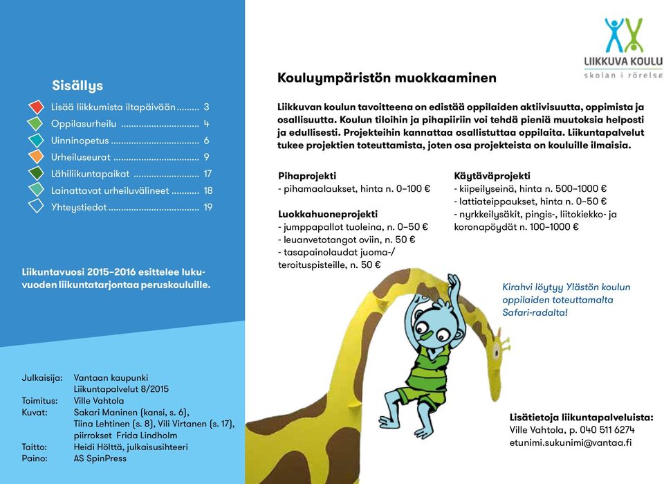 Kouluympäristön muokkaaminen Liikkuvan koulun tavoitteena on edistää oppilaiden aktiivisuutta, oppimista ja osallisuutta.