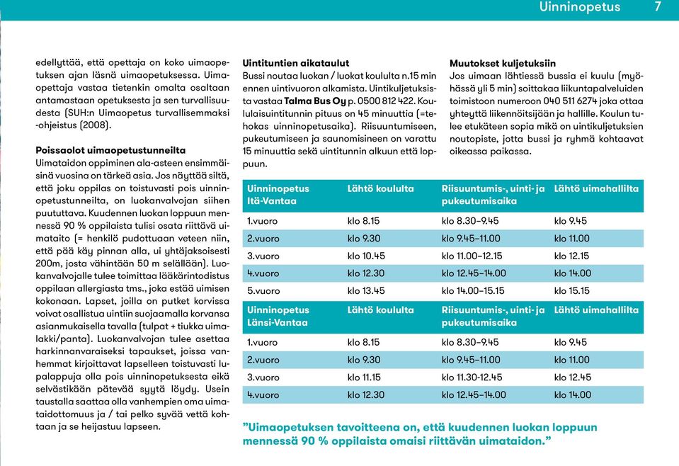 Poissaolot uimaopetustunneilta Uimataidon oppiminen ala-asteen ensimmäisinä vuosina on tärkeä asia.