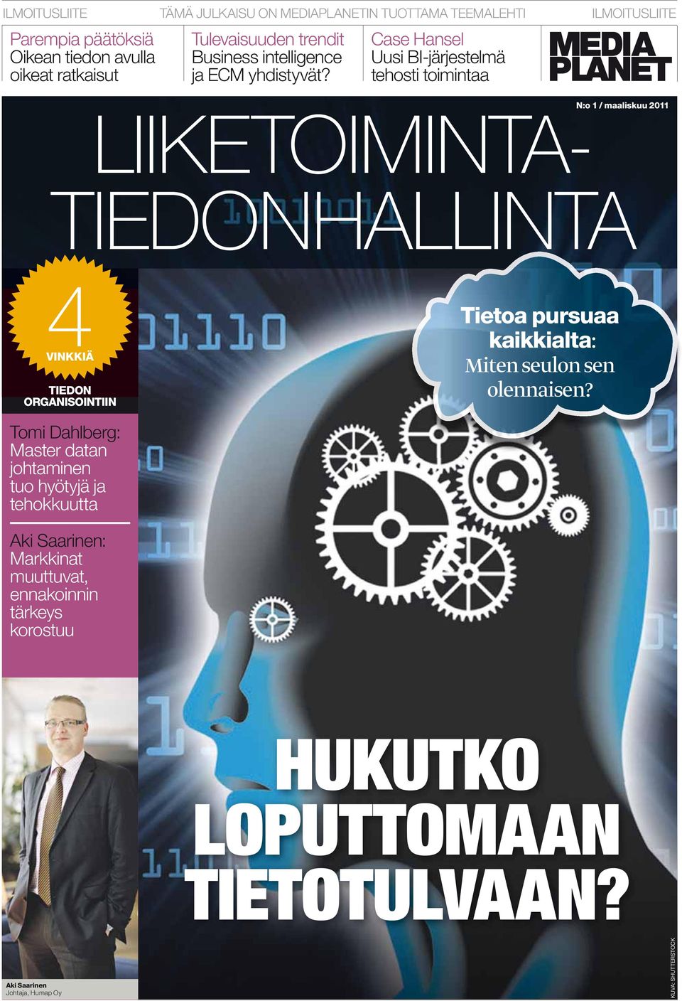 Case Hansel Uusi BI-järjestelmä tehosti toimintaa LIIKETOIMINTA- TIEDONHALLINTA N:o 1 / maaliskuu 2011 4VINKKIÄ TIEDON ORGANISOINTIIN Tietoa pursuaa