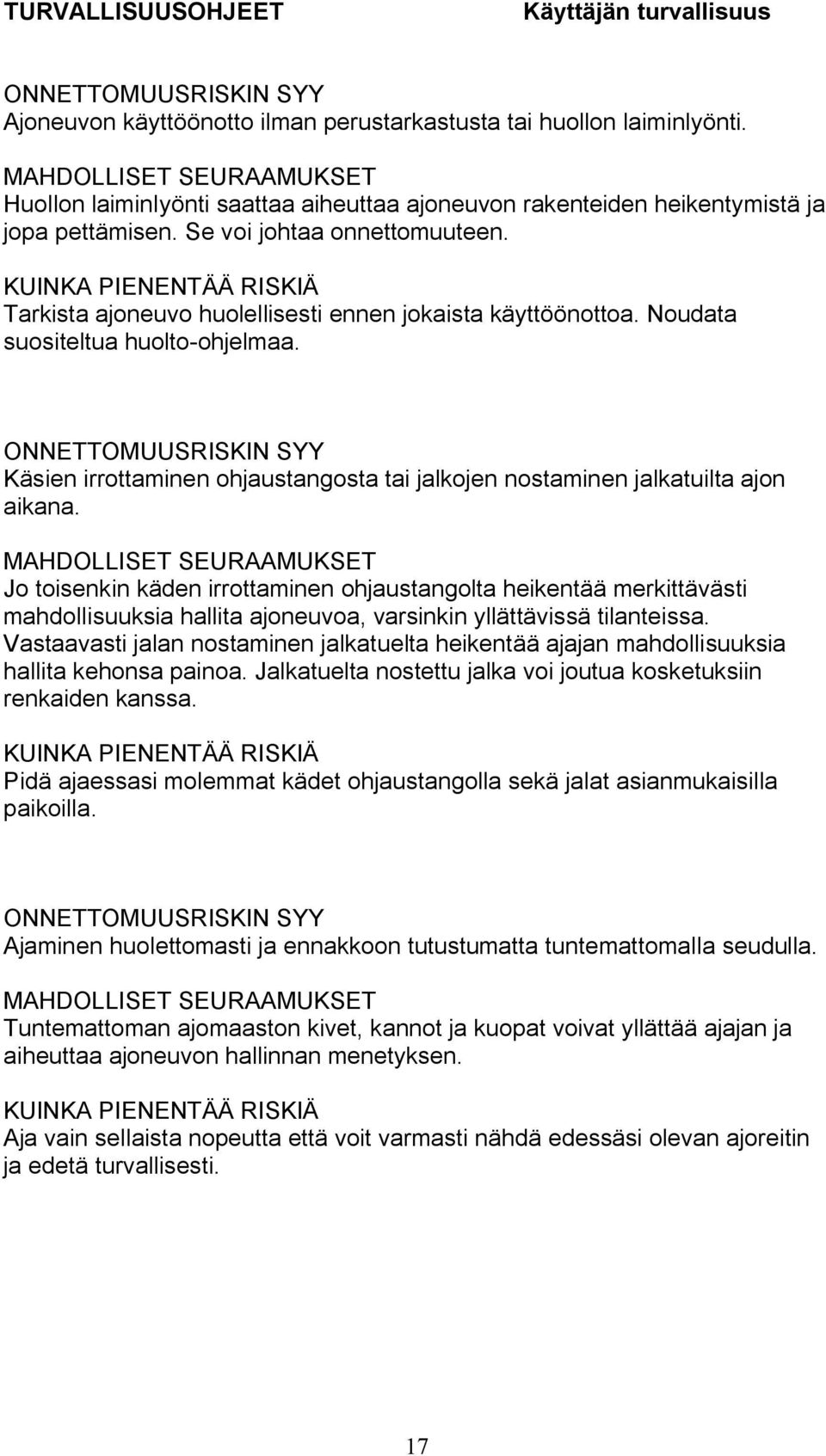 KUINKA PIENENTÄÄ RISKIÄ Tarkista ajoneuvo huolellisesti ennen jokaista käyttöönottoa. Noudata suositeltua huolto-ohjelmaa.