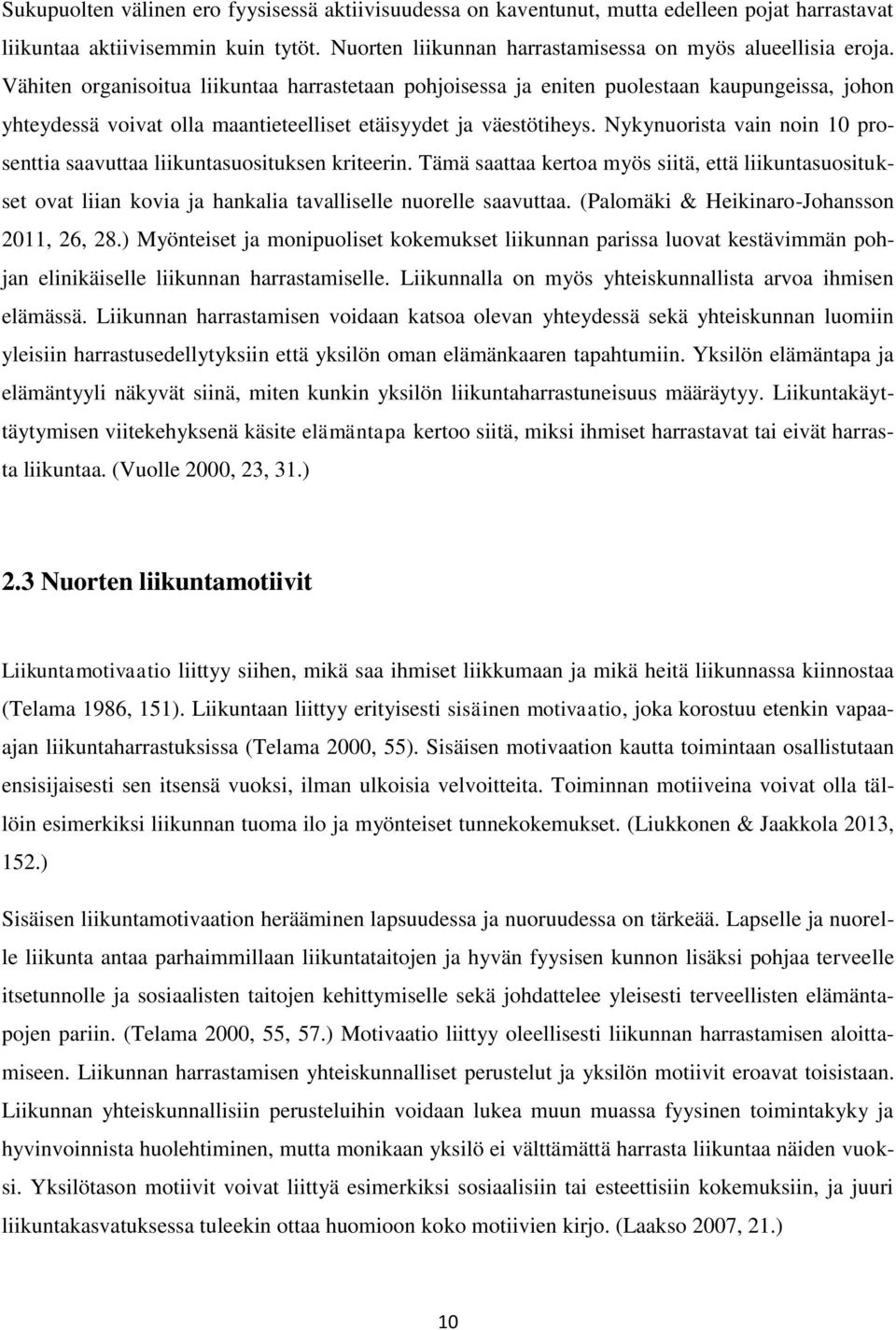 Nykynuorista vain noin 10 prosenttia saavuttaa liikuntasuosituksen kriteerin. Tämä saattaa kertoa myös siitä, että liikuntasuositukset ovat liian kovia ja hankalia tavalliselle nuorelle saavuttaa.