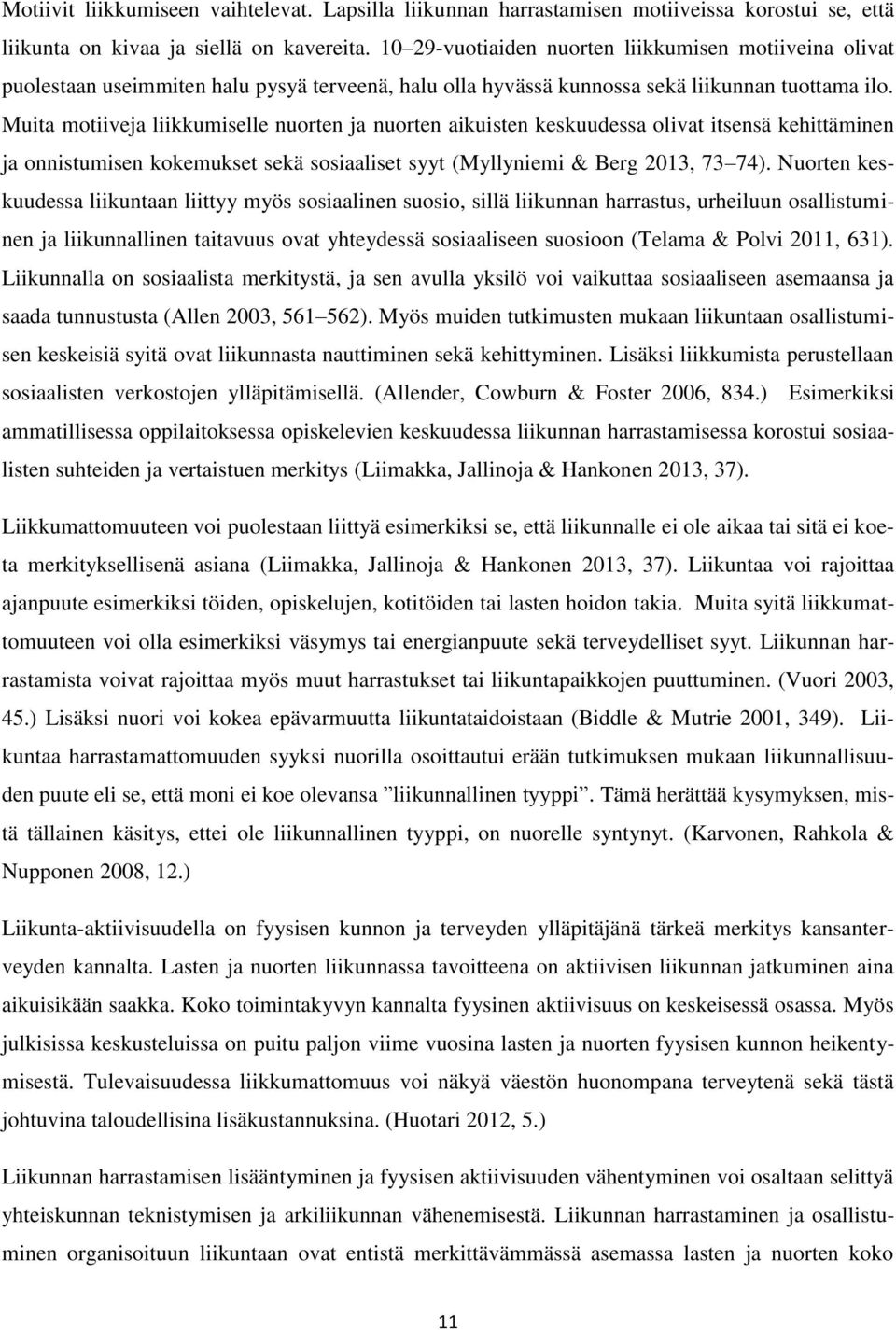 Muita motiiveja liikkumiselle nuorten ja nuorten aikuisten keskuudessa olivat itsensä kehittäminen ja onnistumisen kokemukset sekä sosiaaliset syyt (Myllyniemi & Berg 2013, 73 74).