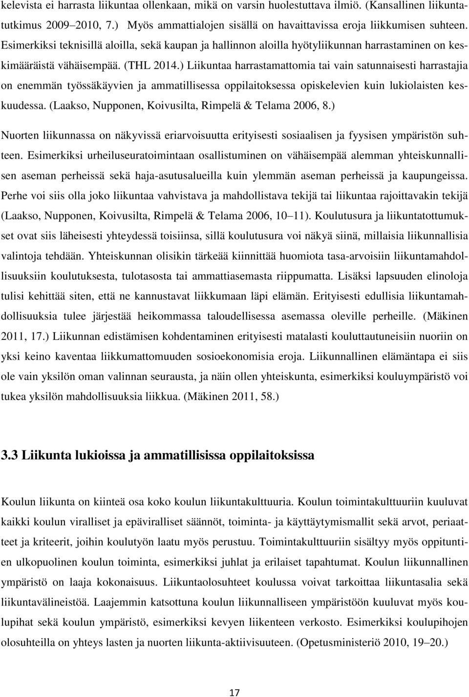 ) Liikuntaa harrastamattomia tai vain satunnaisesti harrastajia on enemmän työssäkäyvien ja ammatillisessa oppilaitoksessa opiskelevien kuin lukiolaisten keskuudessa.