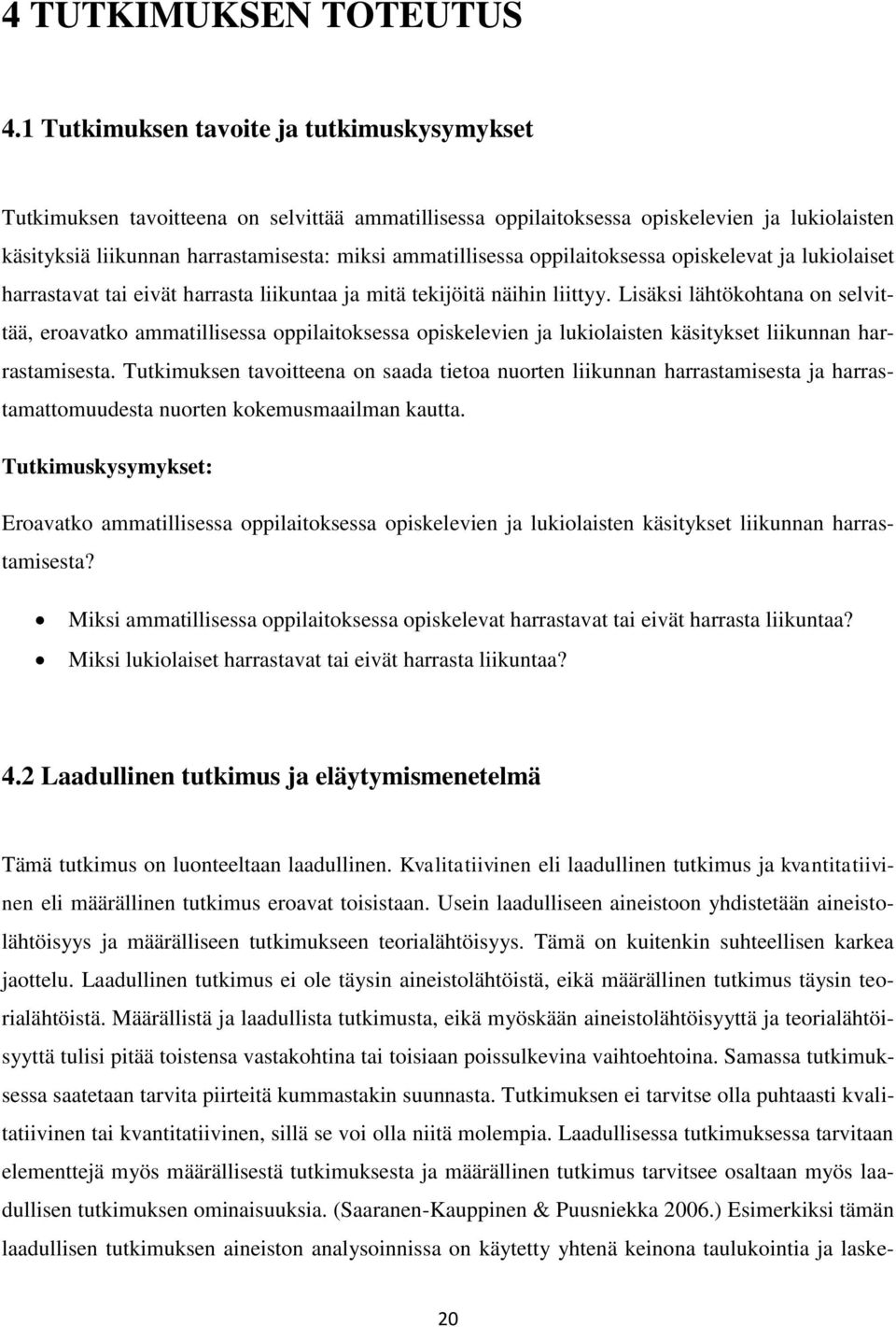 oppilaitoksessa opiskelevat ja lukiolaiset harrastavat tai eivät harrasta liikuntaa ja mitä tekijöitä näihin liittyy.