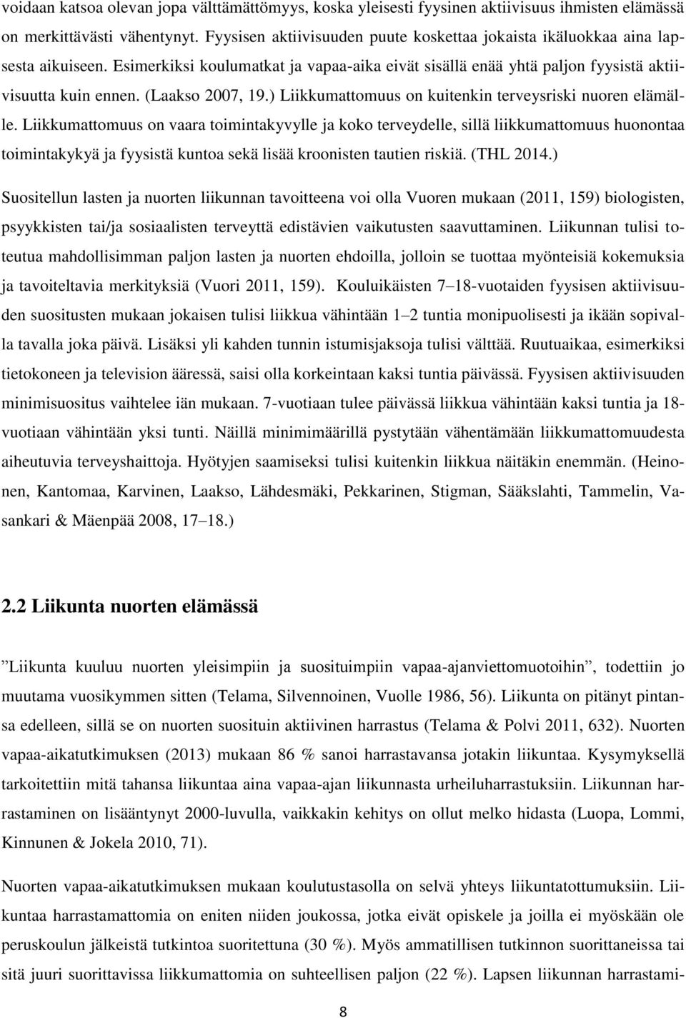 (Laakso 2007, 19.) Liikkumattomuus on kuitenkin terveysriski nuoren elämälle.