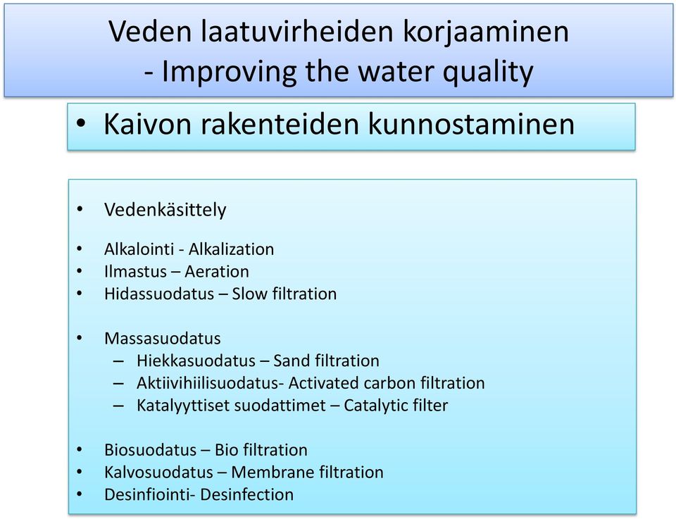 Hiekkasuodatus Sand filtration Aktiivihiilisuodatus- Activated carbon filtration Katalyyttiset