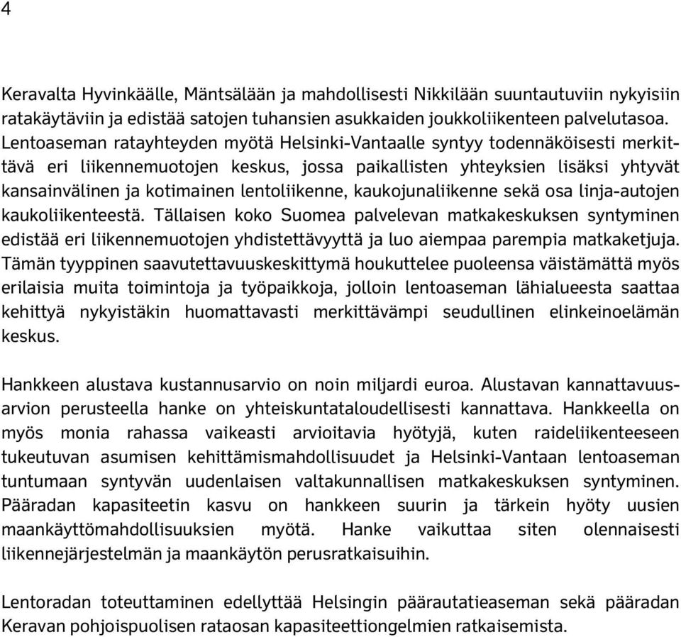 lentoliikenne, kaukojunaliikenne sekä osa linja-autojen kaukoliikenteestä.