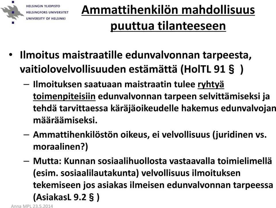 edunvalvojan määräämiseksi. Ammattihenkilöstön oikeus, ei velvollisuus (juridinen vs. moraalinen?