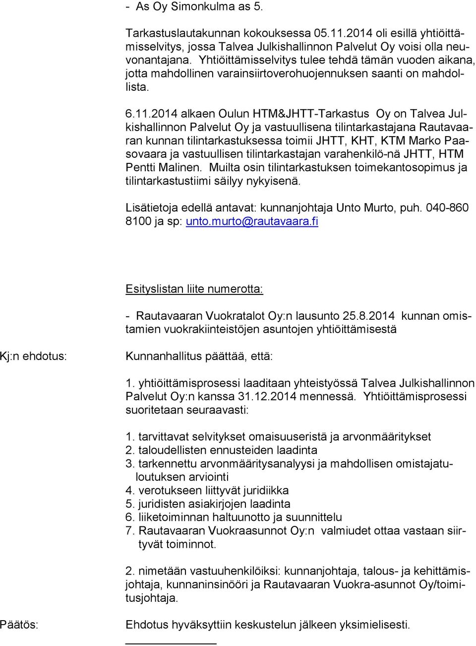 2014 alkaen Oulun HTM&JHTT-Tarkastus Oy on Talvea Julkishallinnon Palvelut Oy ja vastuullisena tilintarkastajana Rautavaaran kunnan tilintarkastuksessa toimii JHTT, KHT, KTM Marko Paasovaara ja