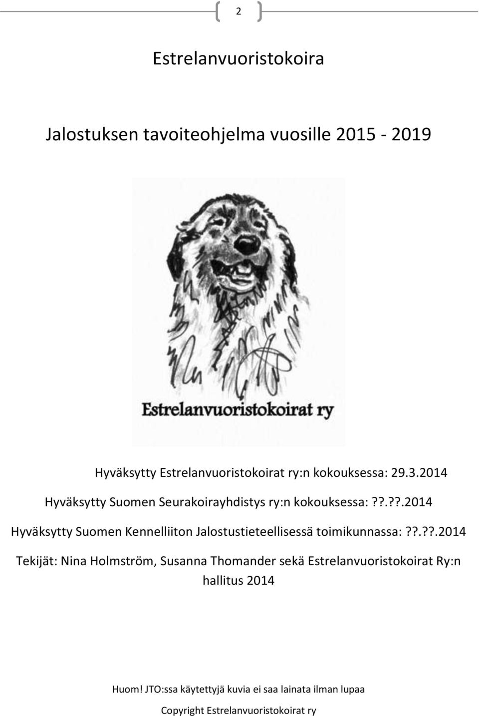 ?.??.2014 Hyväksytty Suomen Kennelliiton Jalostustieteellisessä toimikunnassa:?