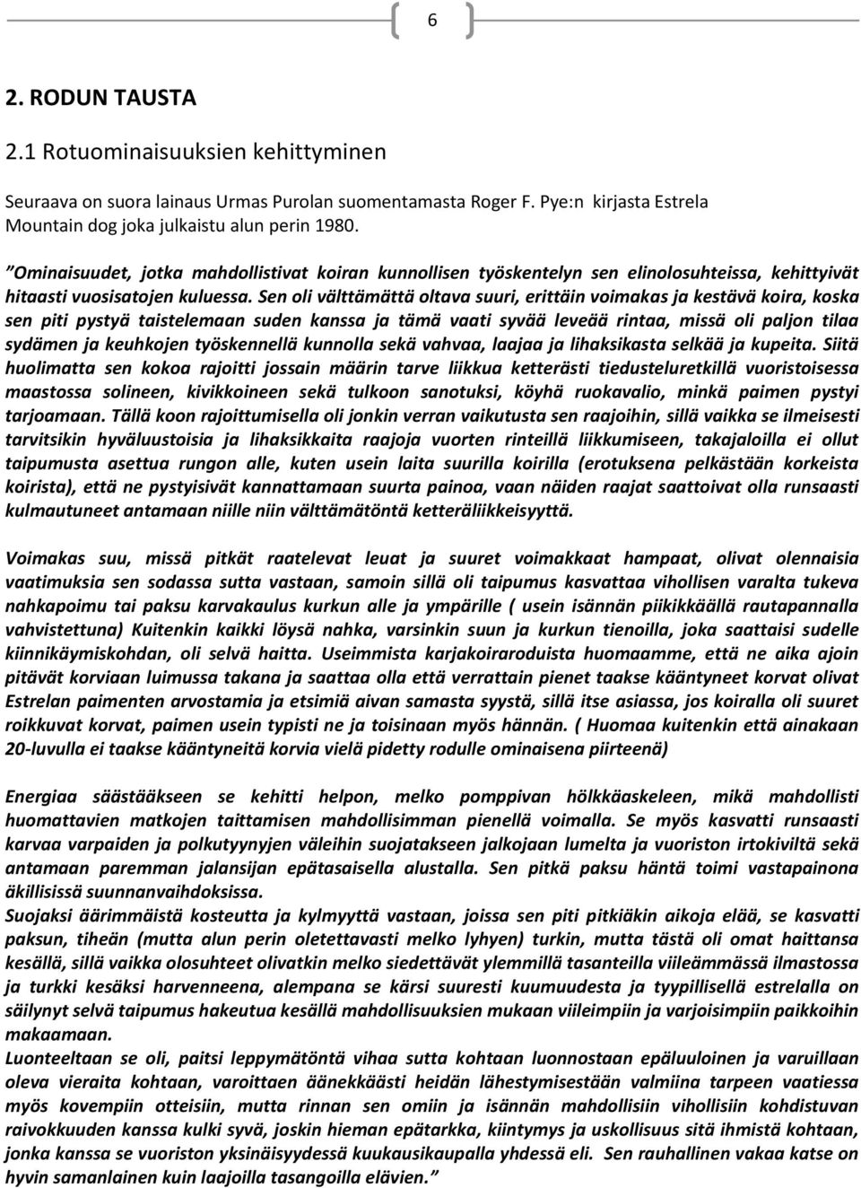 Sen oli välttämättä oltava suuri, erittäin voimakas ja kestävä koira, koska sen piti pystyä taistelemaan suden kanssa ja tämä vaati syvää leveää rintaa, missä oli paljon tilaa sydämen ja keuhkojen