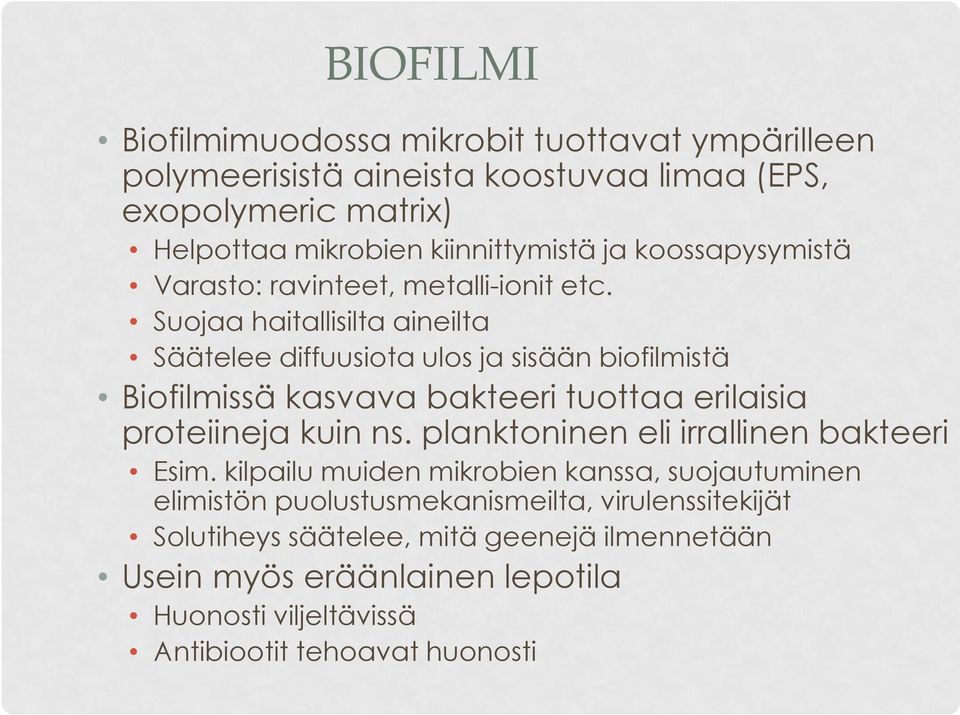 Suojaa haitallisilta aineilta Säätelee diffuusiota ulos ja sisään biofilmistä Biofilmissä kasvava bakteeri tuottaa erilaisia proteiineja kuin ns.